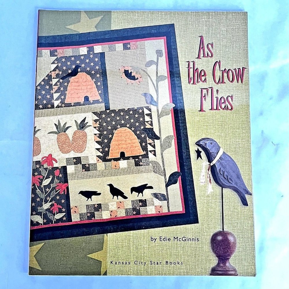 As The Crow Flies By Edie McGinnis Primitive Quilt Pattern Blocks 2007 Softcover